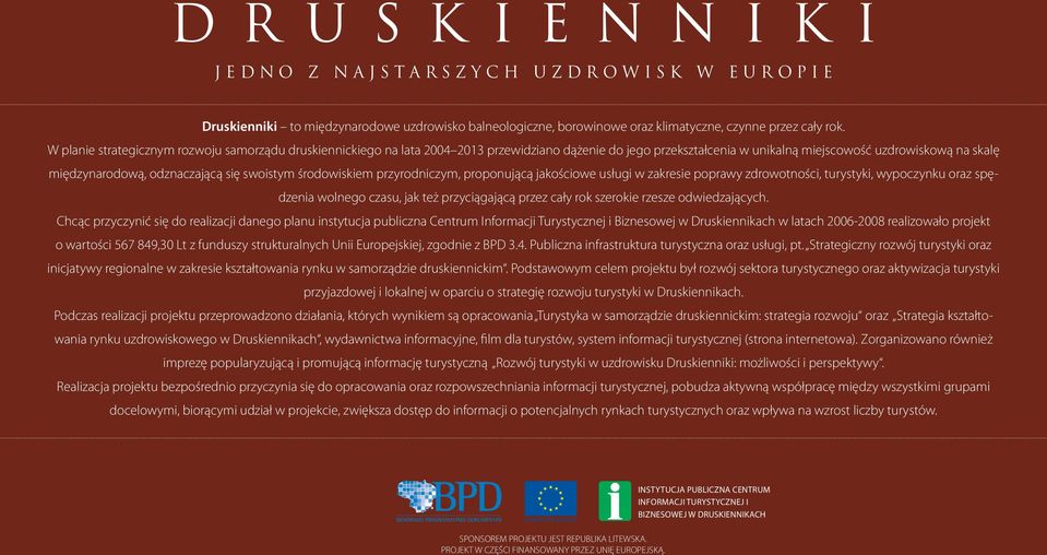 swoistym środowiskiem przyrodniczym, proponującą jakościowe usługi w zakresie poprawy zdrowotności, turystyki, wypoczynku oraz spędzenia wolnego czasu, jak też przyciągającą przez cały rok szerokie