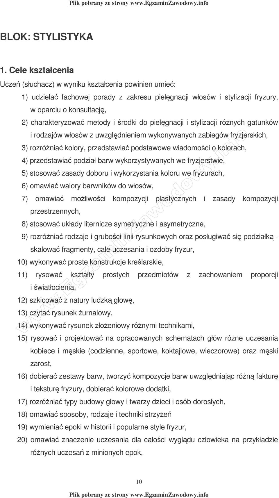 rodki do pielgnacji i stylizacji rónych gatunków i rodzajów włosów z uwzgldnieniem wykonywanych zabiegów fryzjerskich, 3) rozrónia kolory, przedstawia podstawowe wiadomoci o kolorach, 4) przedstawia