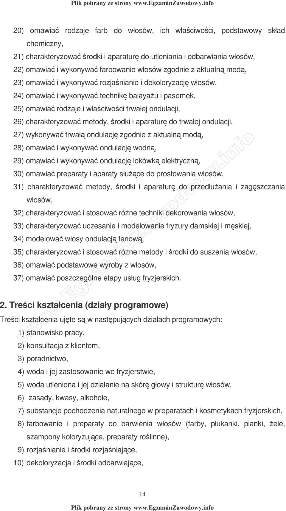 rodki i aparatur do trwałej ondulacji, 27) wykonywa trwał ondulacj zgodnie z aktualn mod, 28) omawia i wykonywa ondulacj wodn, 29) omawia i wykonywa ondulacj lokówk elektryczn, 30) omawia preparaty i