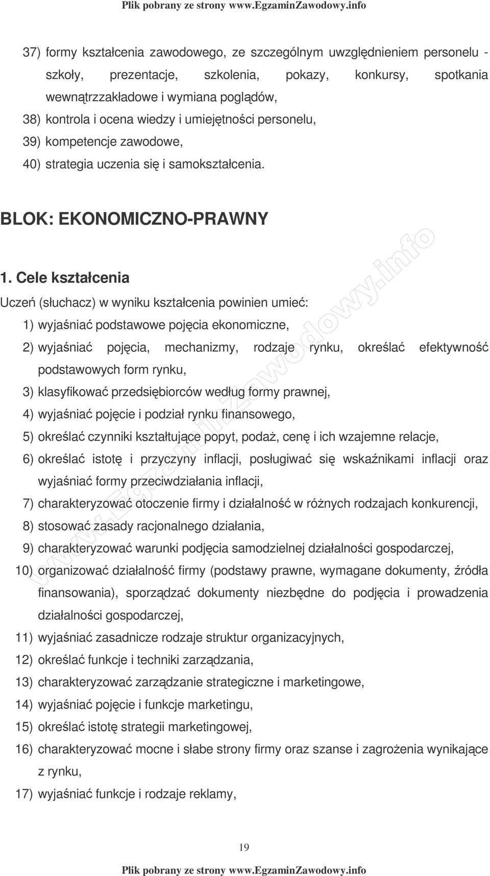 Cele kształcenia Ucze (słuchacz) w wyniku kształcenia powinien umie: 1) wyjania podstawowe pojcia ekonomiczne, 2) wyjania pojcia, mechanizmy, rodzaje rynku, okrela efektywno podstawowych form rynku,