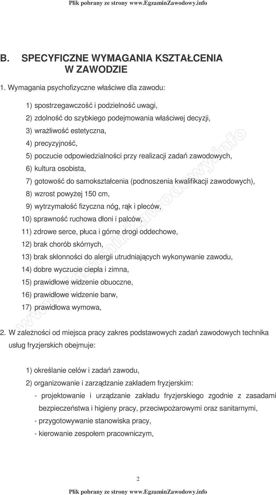 odpowiedzialnoci przy realizacji zada zawodowych, 6) kultura osobista, 7) gotowo do samokształcenia (podnoszenia kwalifikacji zawodowych), 8) wzrost powyej 150 cm, 9) wytrzymało fizyczna nóg, rk i