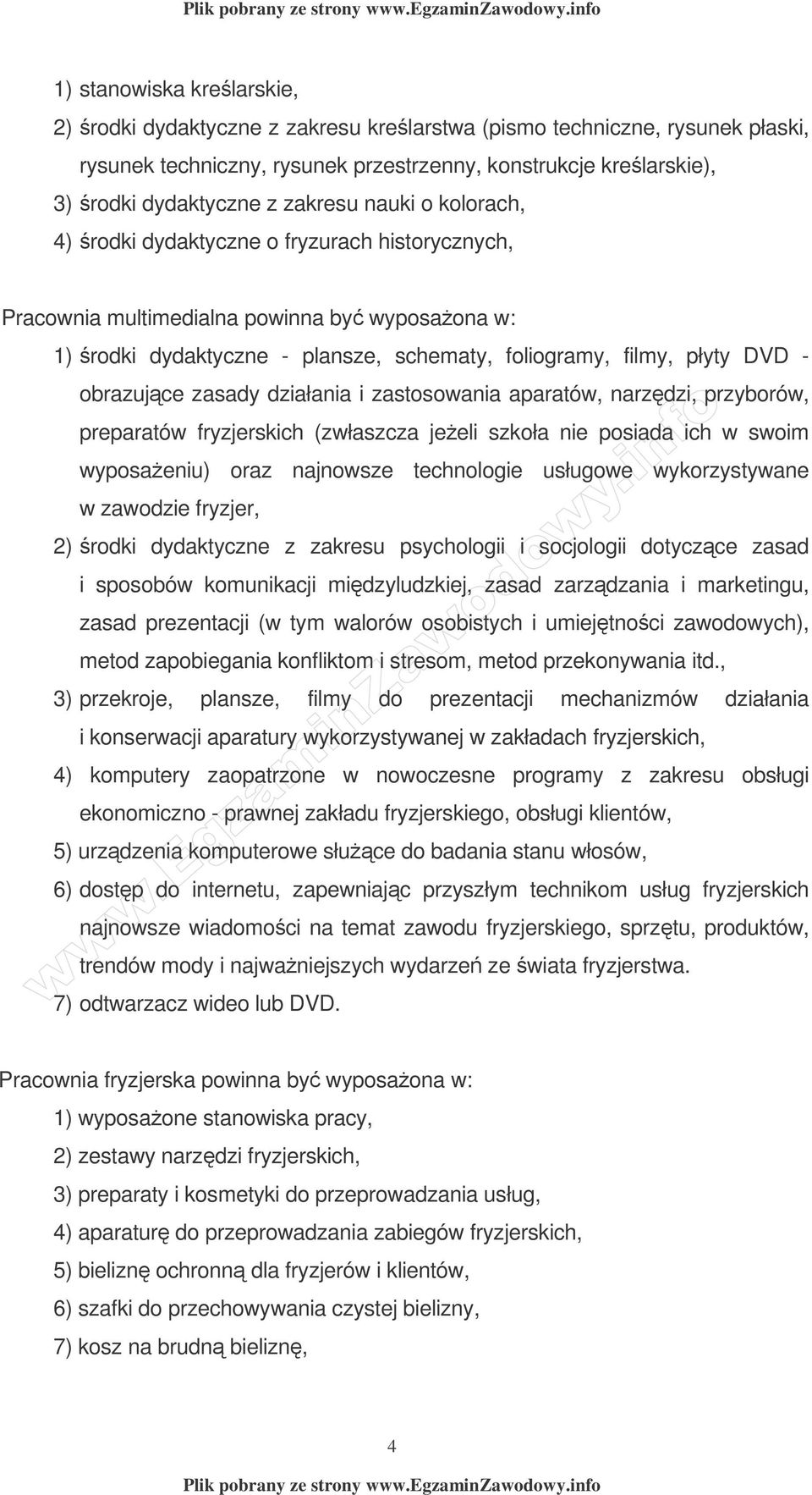 obrazujce zasady działania i zastosowania aparatów, narzdzi, przyborów, preparatów fryzjerskich (zwłaszcza jeeli szkoła nie posiada ich w swoim wyposaeniu) oraz najnowsze technologie usługowe