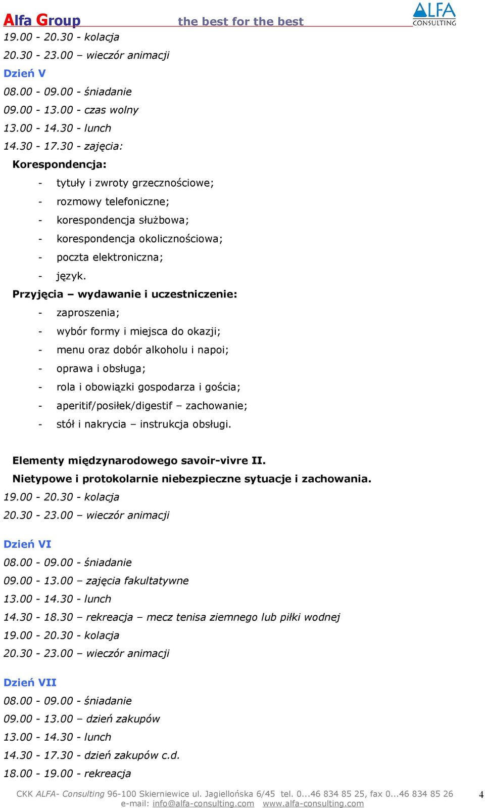 Przyjęcia wydawanie i uczestniczenie: - zaproszenia; - wybór formy i miejsca do okazji; - menu oraz dobór alkoholu i napoi; - oprawa i obsługa; - rola i obowiązki gospodarza i gościa; -