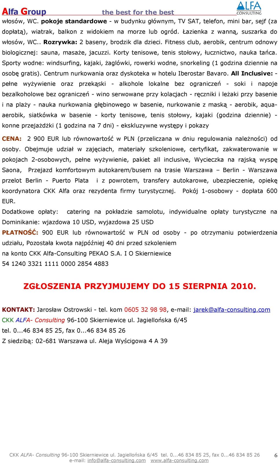 Sporty wodne: windsurfing, kajaki, żaglówki, rowerki wodne, snorkeling (1 godzina dziennie na osobę gratis). Centrum nurkowania oraz dyskoteka w hotelu Iberostar Bavaro.