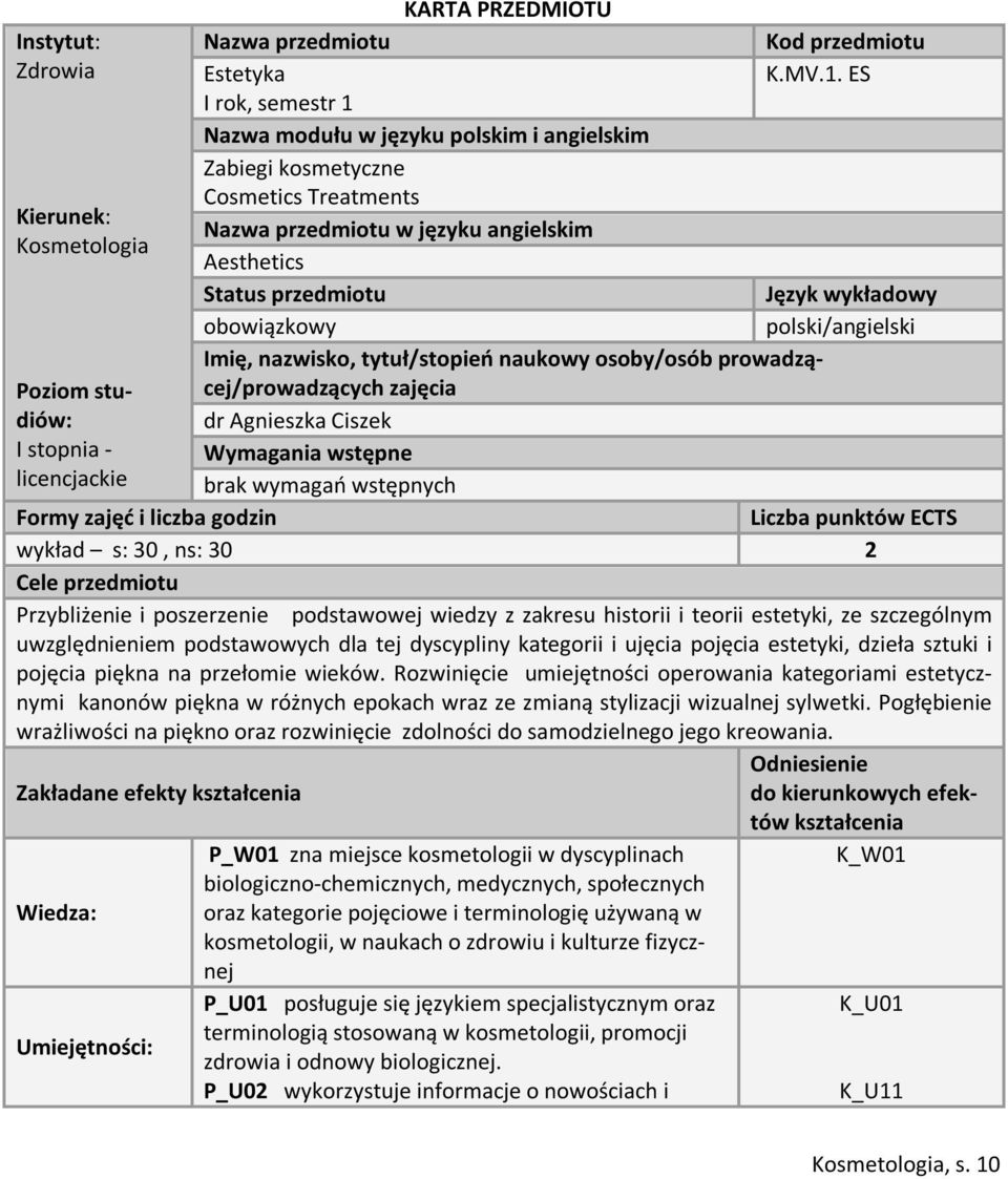 wykładowy obowiązkowy polski/angielski Imię, nazwisko, tytuł/stopień naukowy osoby/osób prowadzącej/prowadzących Poziom studiów: I stopnia - licencjackie zajęcia dr Agnieszka Ciszek Wymagania wstępne