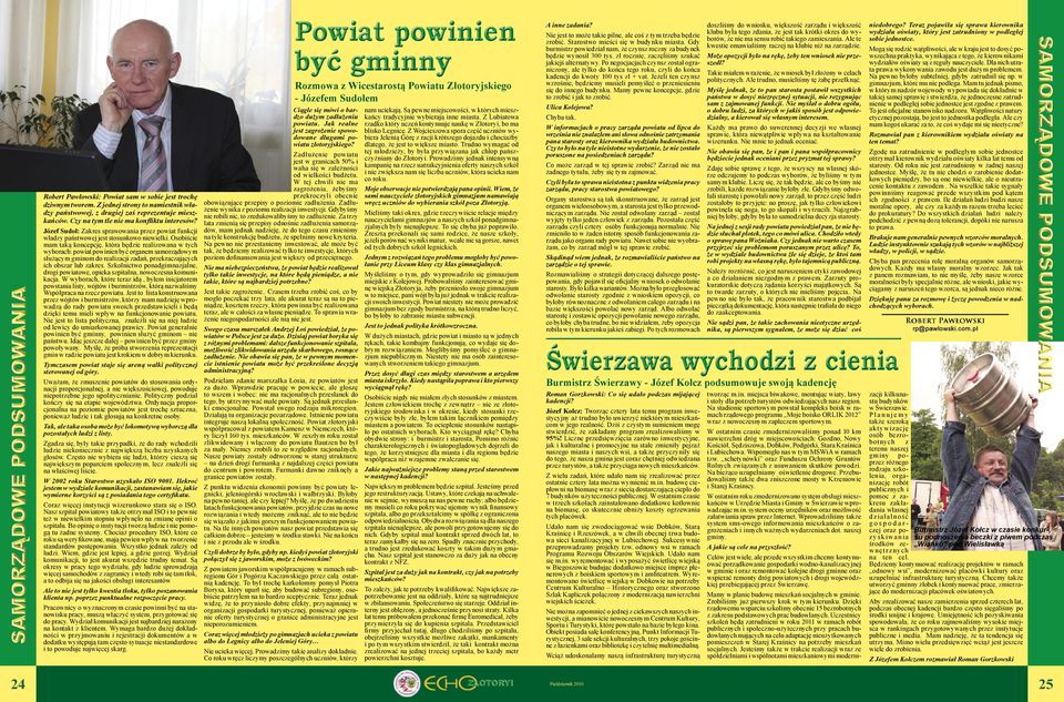 Osobiście mam taką koncepcję, która będzie realizowana w tych wyborach: powiat powinien być organem samorządowym służącym gminom do realizacji zadań, przekraczających ich obszar lub zakres.