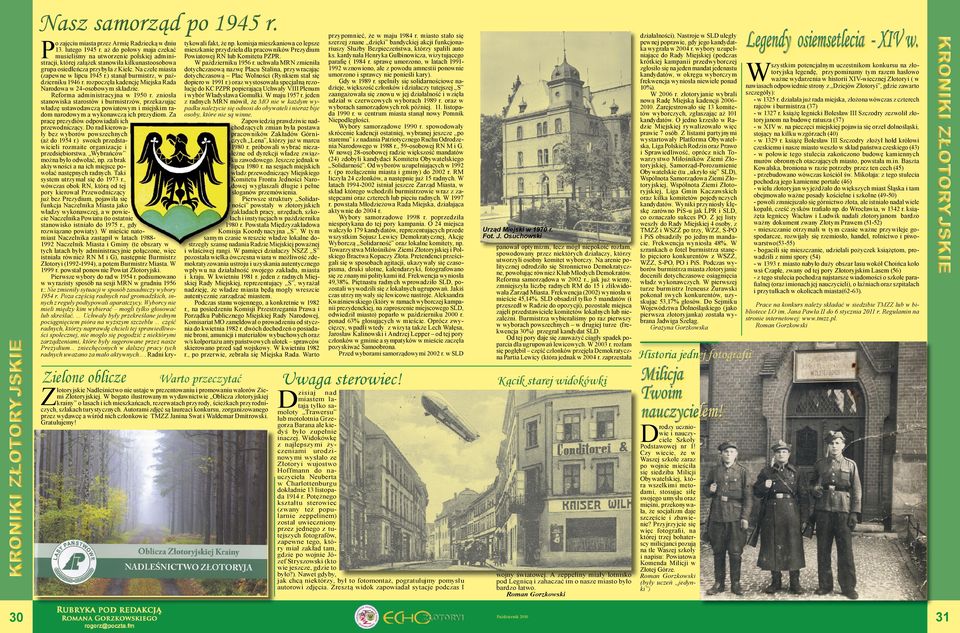 ) stanął burmistrz, w październiku 1946 r. rozpoczęła kadencję Miejska Rada Narodowa w 24-osobowym składzie. Reforma administracyjna w 1950 r.