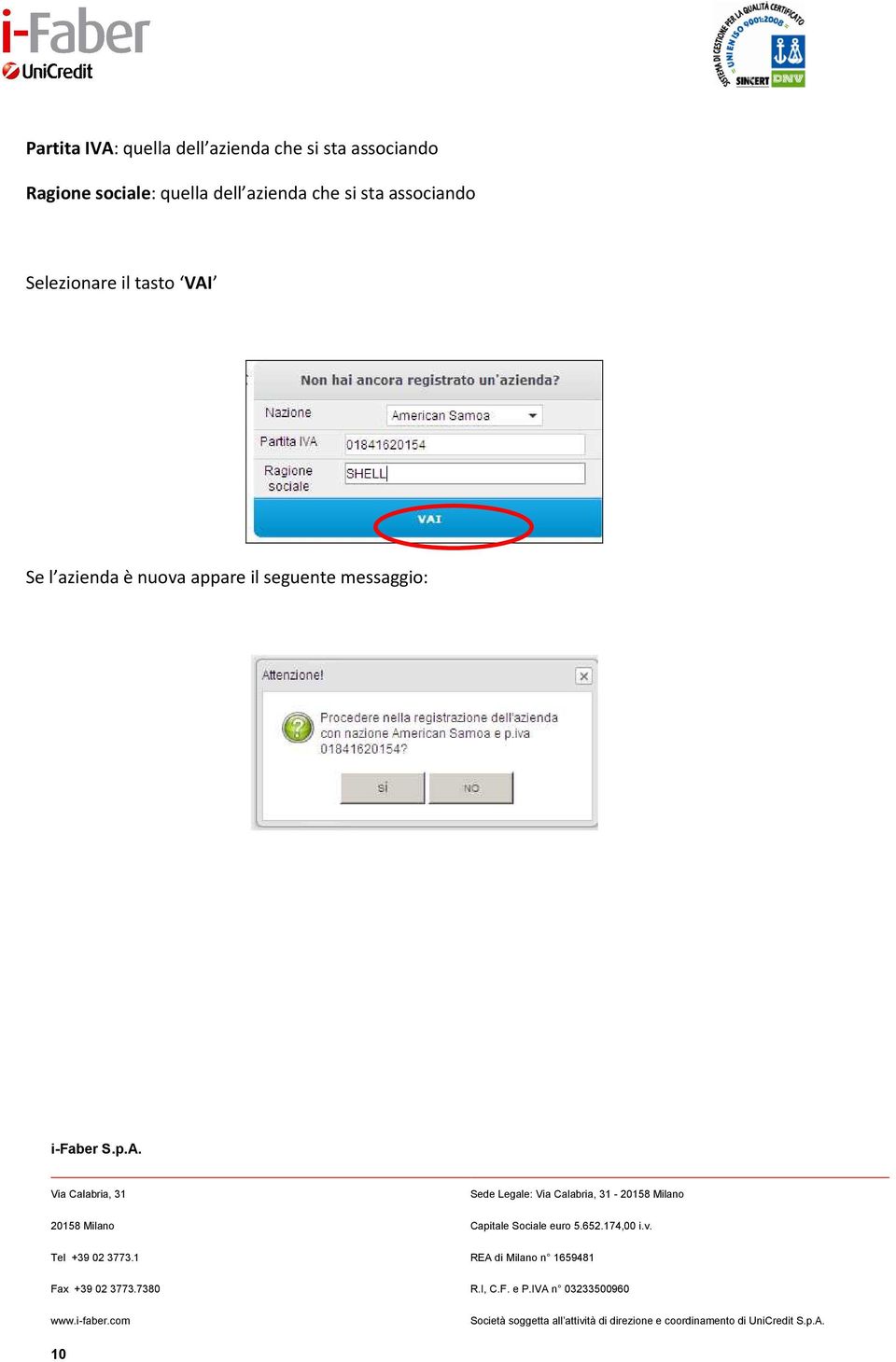 Selezionare il tasto VAI Se l azienda è nuova appare il