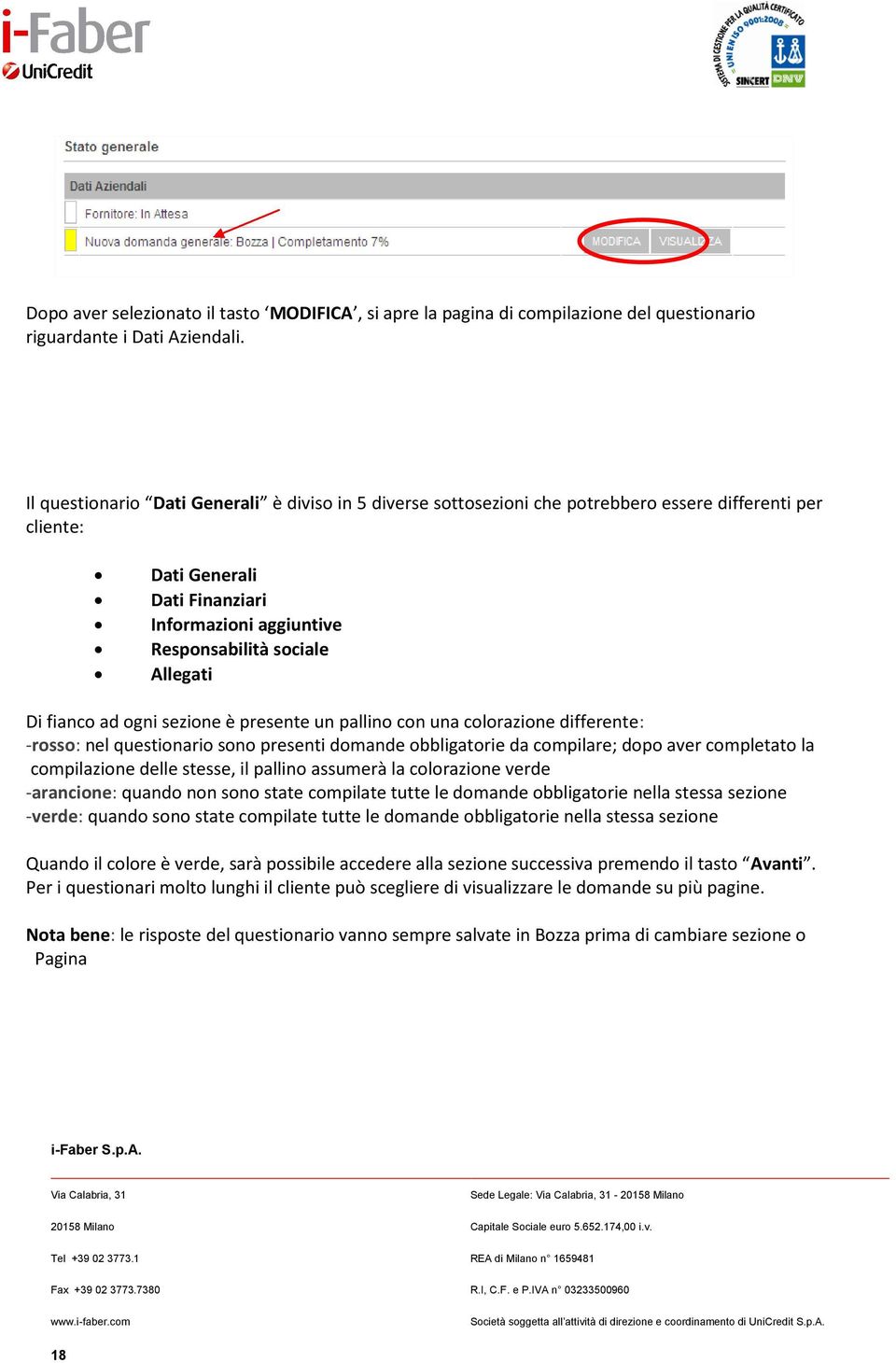 fianco ad ogni sezione è presente un pallino con una colorazione differente: -rosso: nel questionario sono presenti domande obbligatorie da compilare; dopo aver completato la compilazione delle