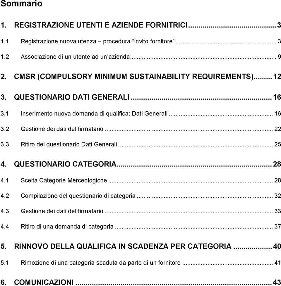 .. 22 3.3 Ritiro del questionario Dati Generali... 25 4. QUESTIONARIO CATEGORIA...28 4.1 Scelta Categorie Merceologiche... 28 4.2 Compilazione del questionario di categoria... 32 4.