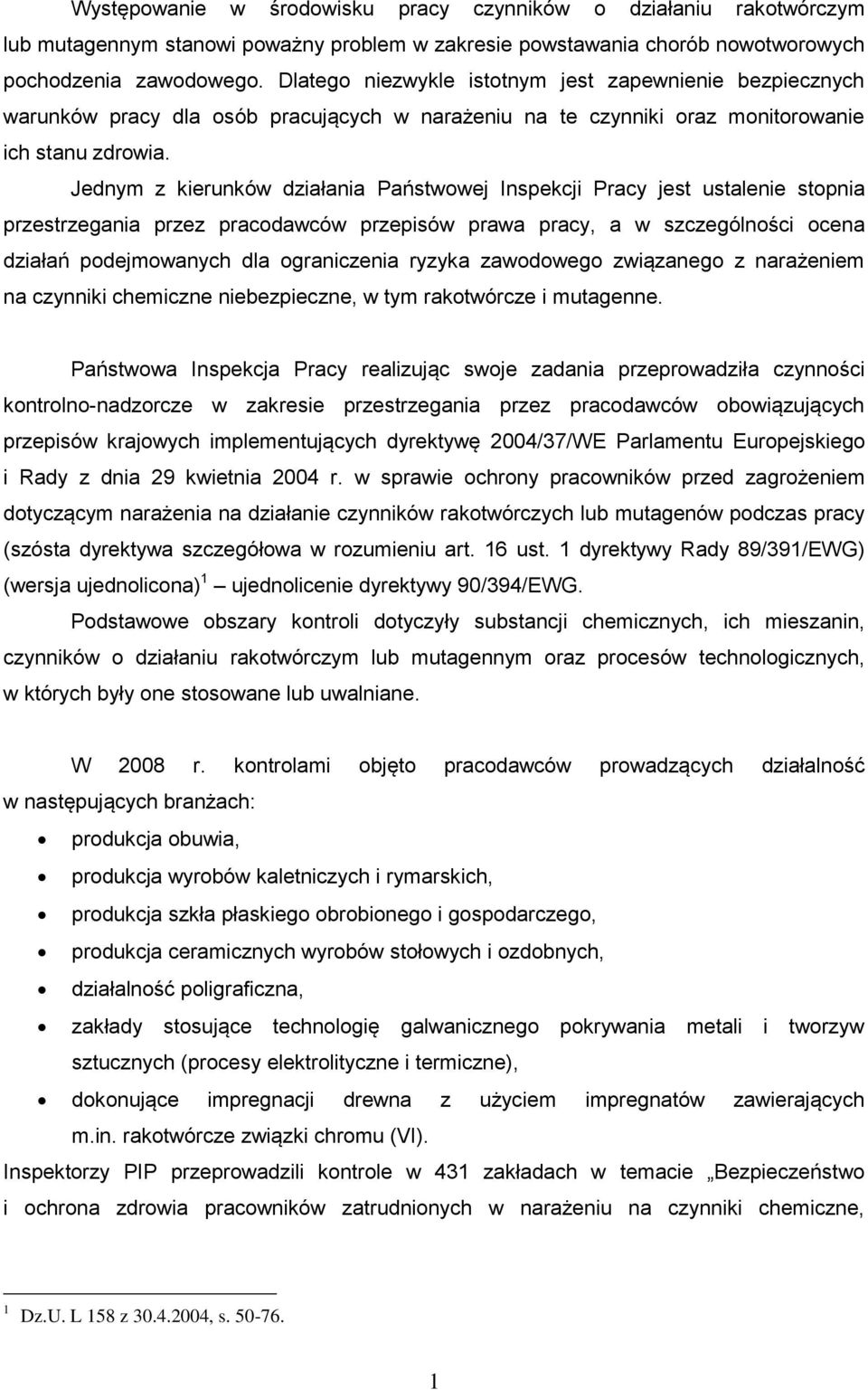 Jednym z kierunków działania Państwowej Inspekcji Pracy jest ustalenie stopnia przestrzegania przez pracodawców przepisów prawa pracy, a w szczególności ocena działań podejmowanych dla ograniczenia