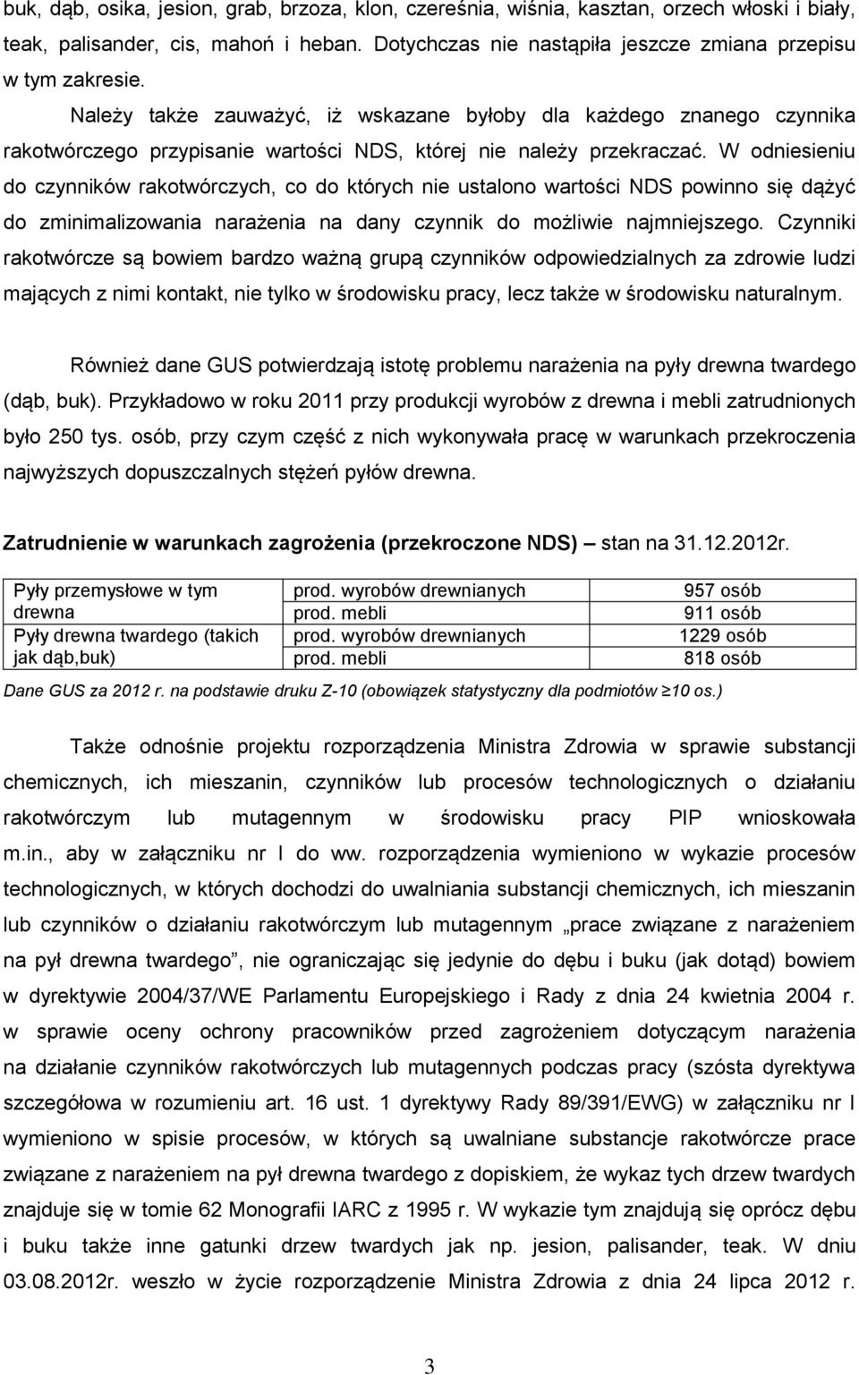 W odniesieniu do czynników rakotwórczych, co do których nie ustalono wartości NDS powinno się dążyć do zminimalizowania narażenia na dany czynnik do możliwie najmniejszego.