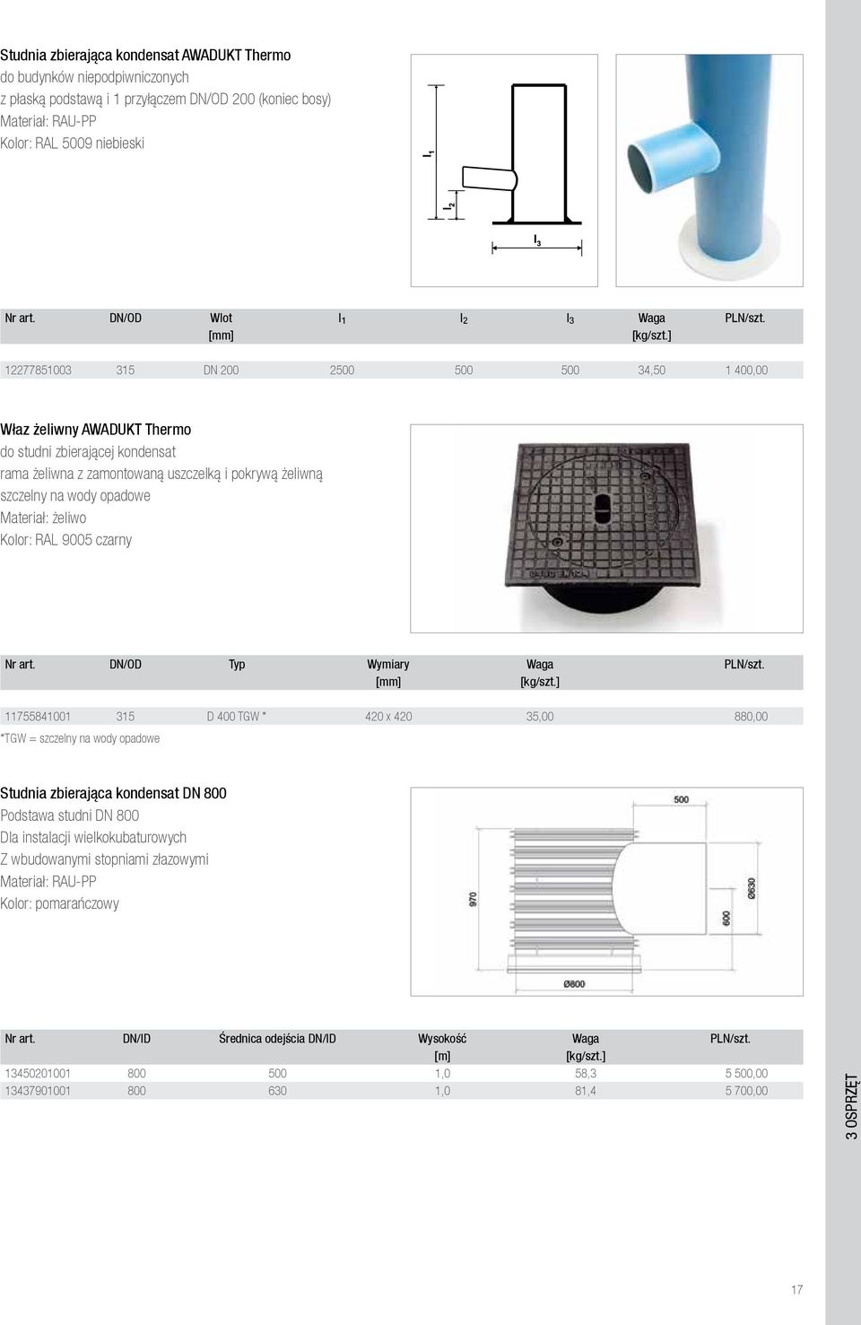 ] 12277851003 315 DN 200 2500 500 500 34,50 1 400,00 Właz żeliwny AWADUKT Thermo do studni zbierającej kondensat rama żeliwna z zamontowaną uszczelką i pokrywą żeliwną szczelny na wody opadowe