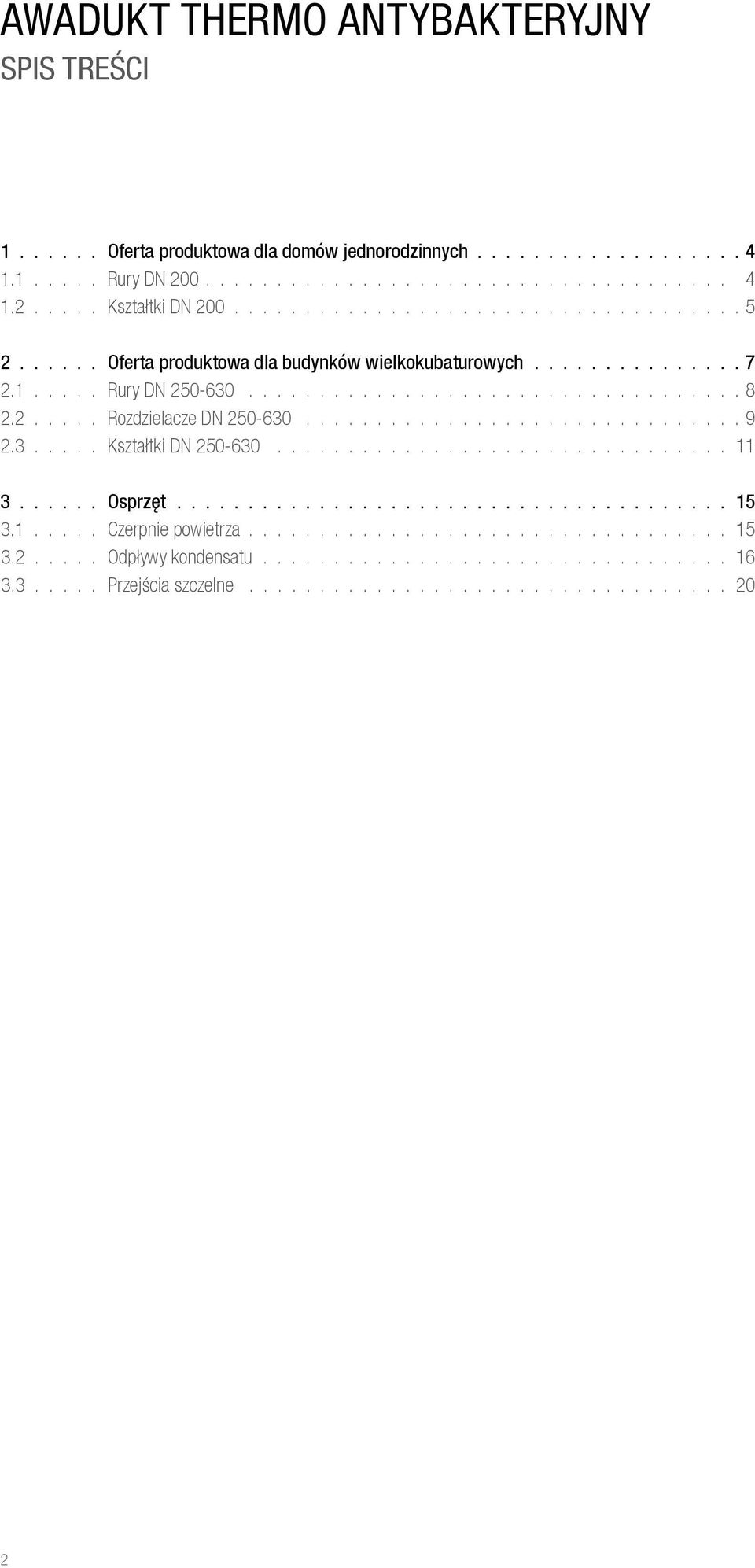 .............................. 9 2.3..... Kształtki DN 250-630................................ 11 3 Osprzęt 15 3.1..... Czerpnie powietrza.................................. 15 3.2..... Odpływy kondensatu.