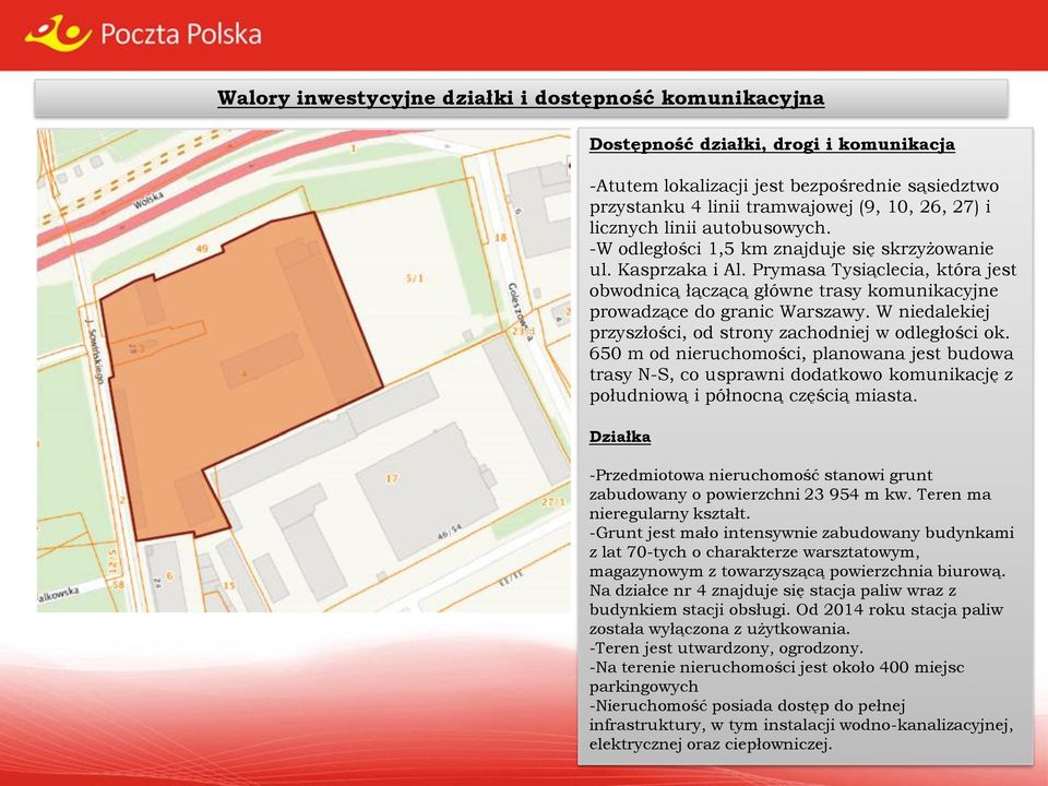 Prymasa Tysiąclecia, która jest obwodnicą łączącą główne trasy komunikacyjne prowadzące do granic Warszawy. W niedalekiej przyszłości, od strony zachodniej w odległości ok.