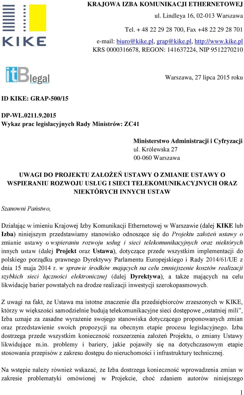 Królewska 27 00-060 Warszawa UWAGI DO PROJEKTU ZAŁOŻEŃ USTAWY O ZMIANIE USTAWY O WSPIERANIU ROZWOJU USŁUG I SIECI TELEKOMUNIKACYJNYCH ORAZ NIEKTÓRYCH INNYCH USTAW Szanowni Państwo, Działając w