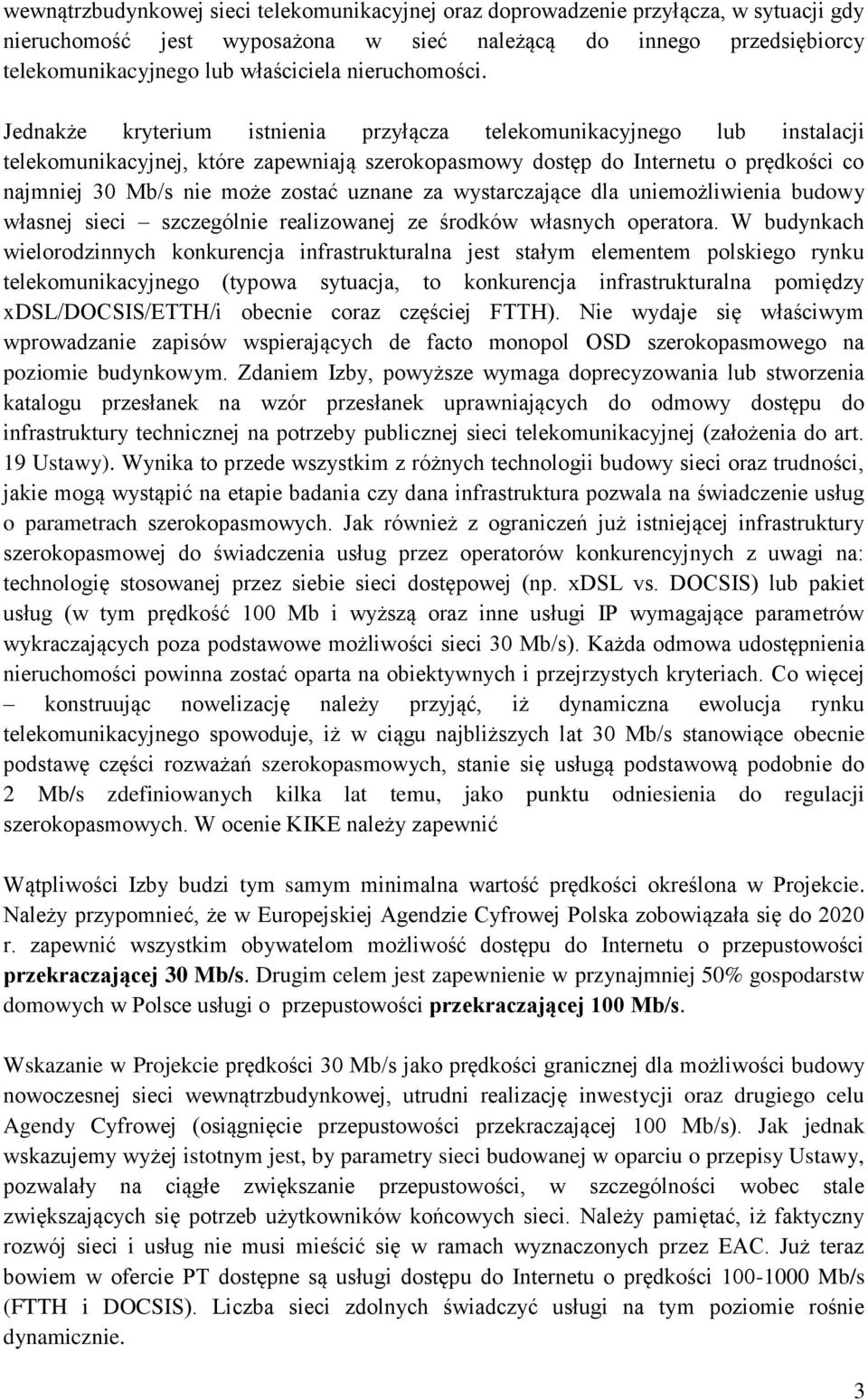 Jednakże kryterium istnienia przyłącza telekomunikacyjnego lub instalacji telekomunikacyjnej, które zapewniają szerokopasmowy dostęp do Internetu o prędkości co najmniej 30 Mb/s nie może zostać