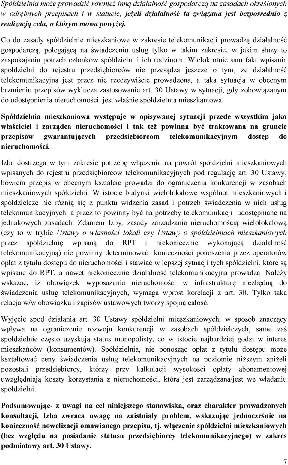 Co do zasady spółdzielnie mieszkaniowe w zakresie telekomunikacji prowadzą działalność gospodarczą, polegającą na świadczeniu usług tylko w takim zakresie, w jakim służy to zaspokajaniu potrzeb