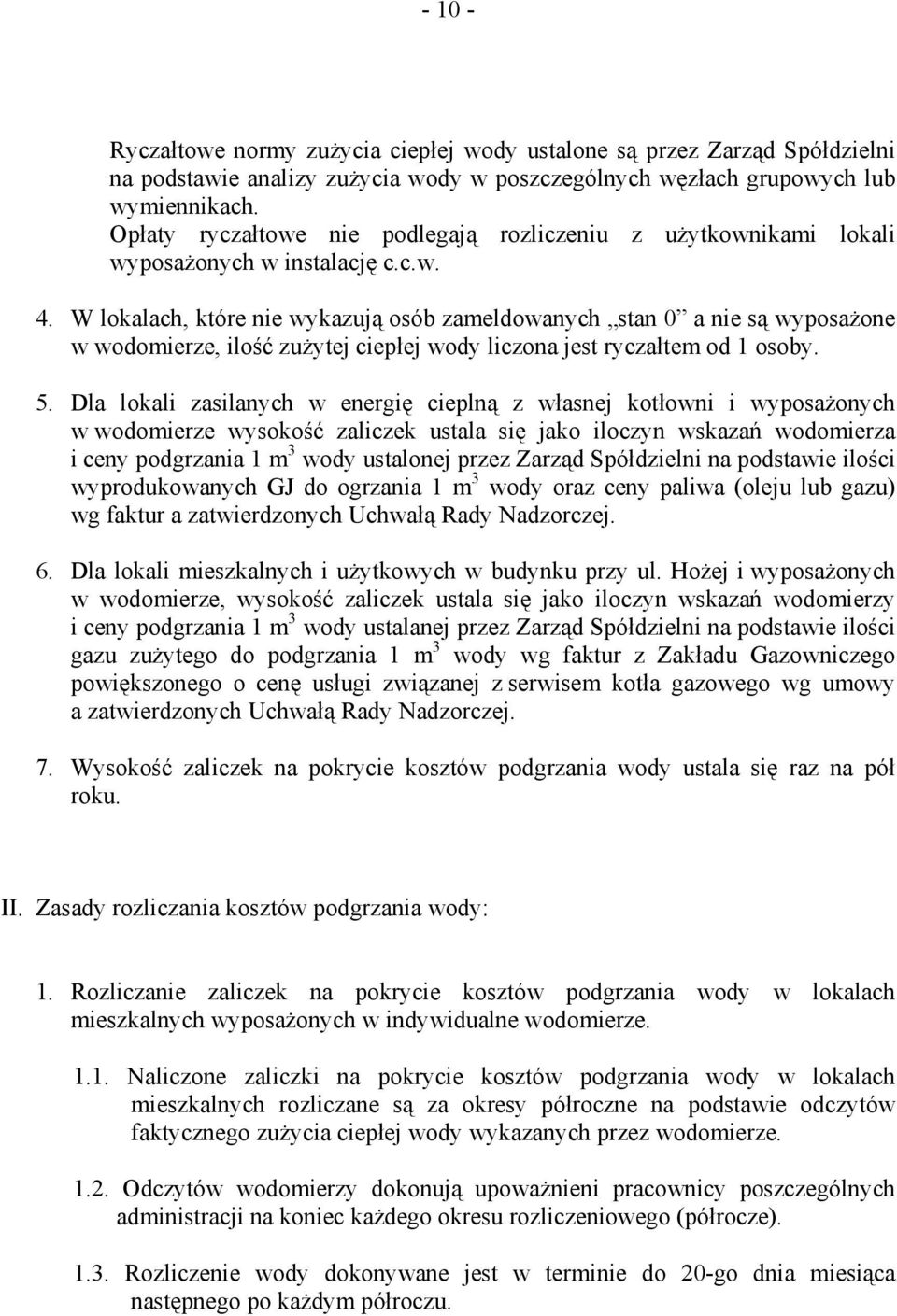 W lokalach, które nie wykazują osób zameldowanych stan 0 a nie są wyposażone w wodomierze, ilość zużytej ciepłej wody liczona jest ryczałtem od 1 osoby. 5.