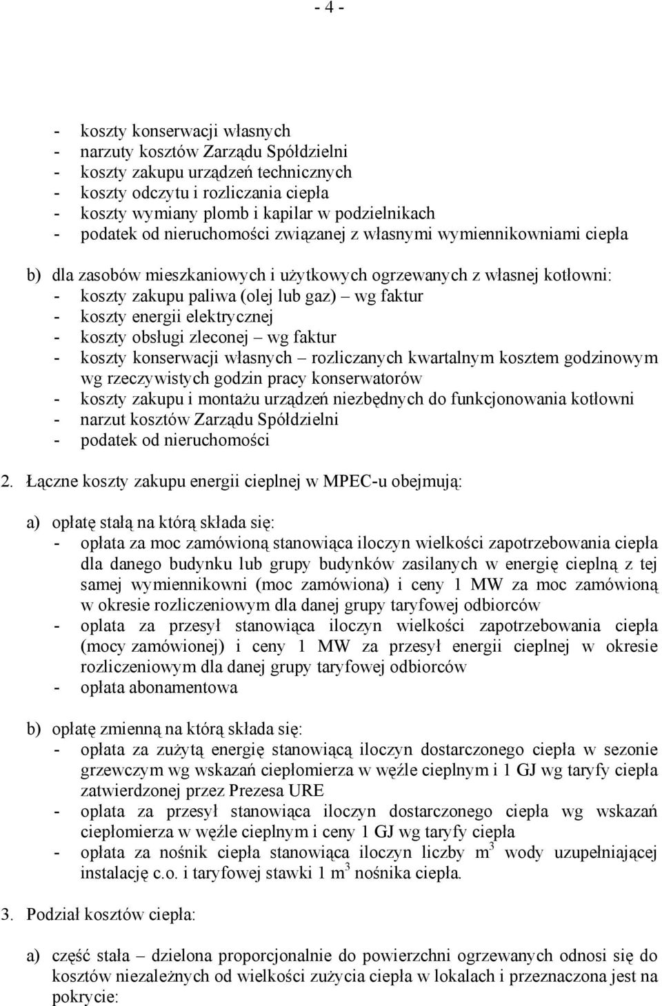 koszty energii elektrycznej - koszty obsługi zleconej wg faktur - koszty konserwacji własnych rozliczanych kwartalnym kosztem godzinowym wg rzeczywistych godzin pracy konserwatorów - koszty zakupu i