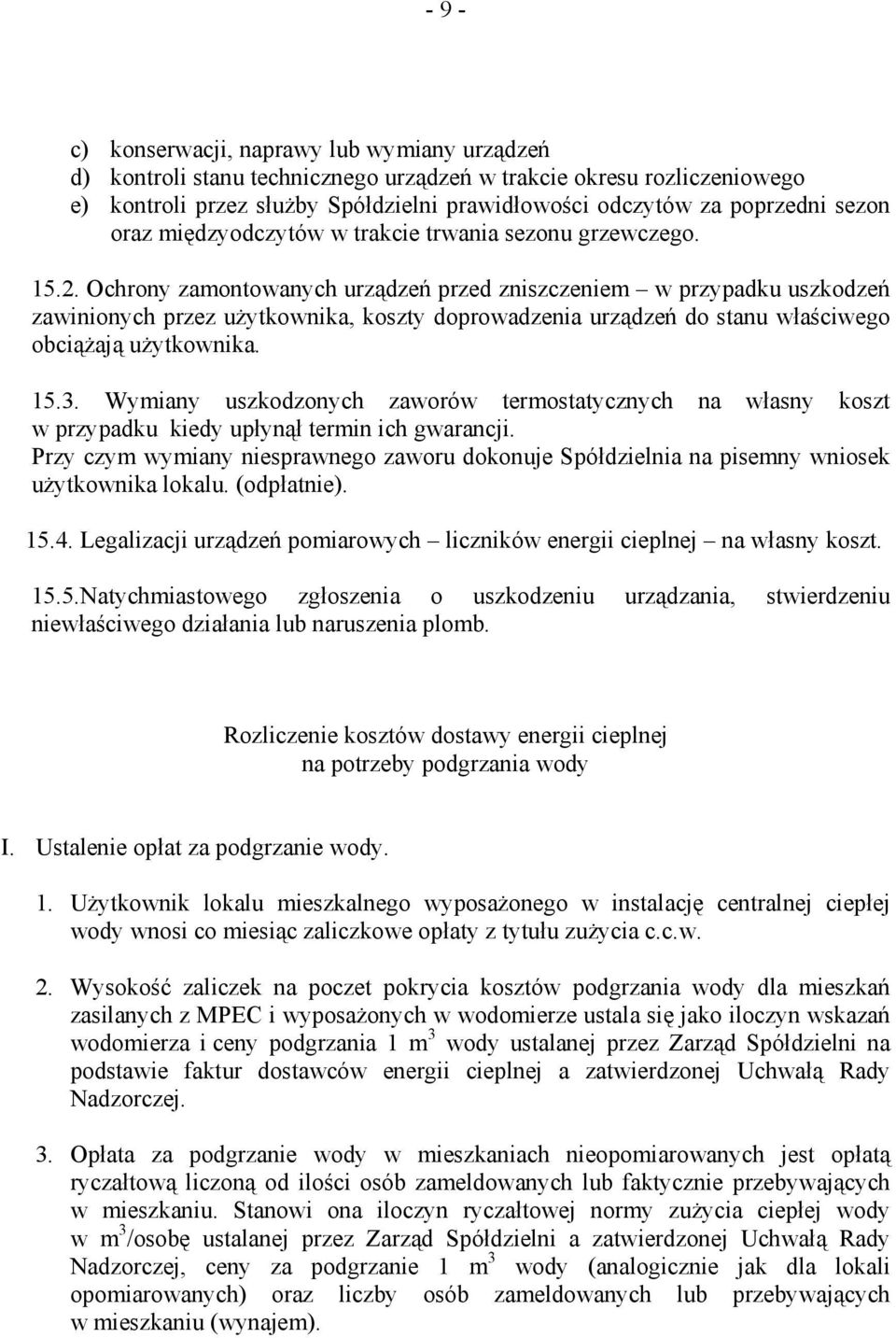 Ochrony zamontowanych urządzeń przed zniszczeniem w przypadku uszkodzeń zawinionych przez użytkownika, koszty doprowadzenia urządzeń do stanu właściwego obciążają użytkownika. 15.3.