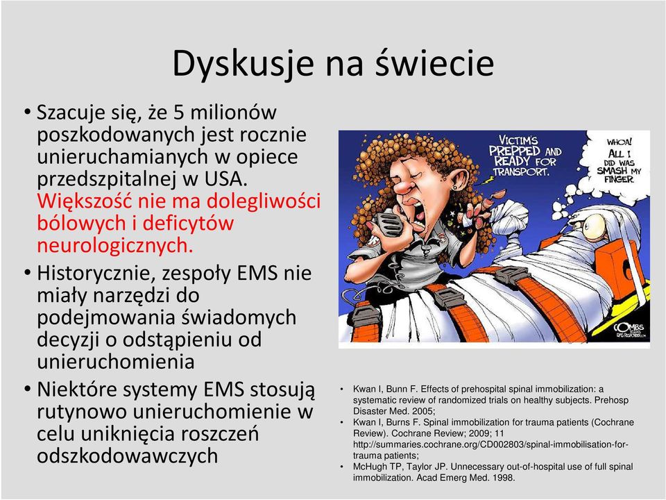 odszkodowawczych Kwan I, Bunn F. Effects of prehospital spinal immobilization: a systematic review of randomized trials on healthy subjects. Prehosp Disaster Med. 2005; Kwan I, Burns F.