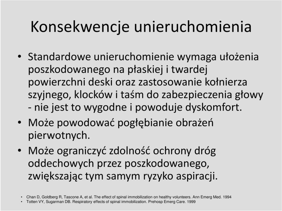 Może ograniczyć zdolność ochrony dróg oddechowych przez poszkodowanego, zwiększając tym samym ryzyko aspiracji. Chan D, Goldberg R, Tascone A, et al.