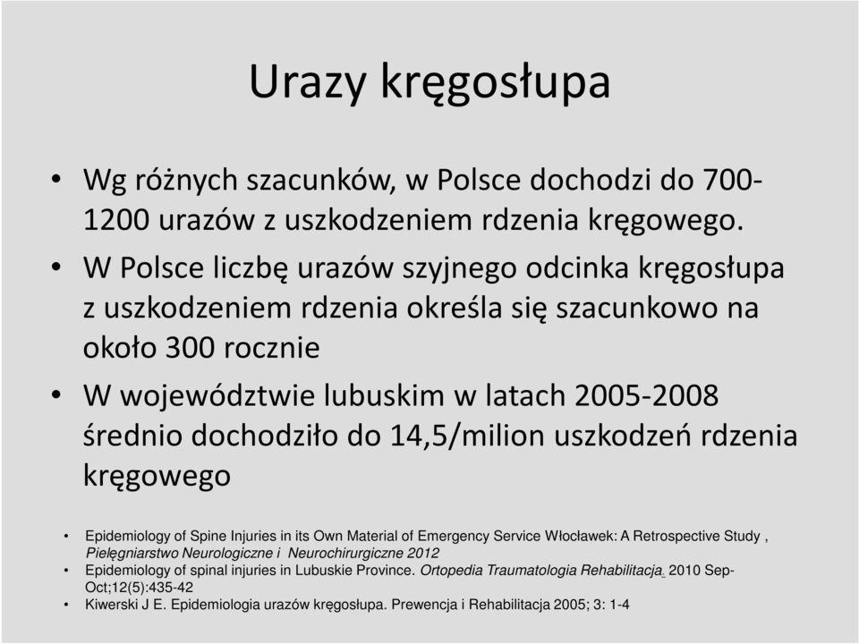 dochodziło do 14,5/milion uszkodzeń rdzenia kręgowego Epidemiology of Spine Injuries in its Own Material of Emergency Service Włocławek: A Retrospective Study, Pielęgniarstwo