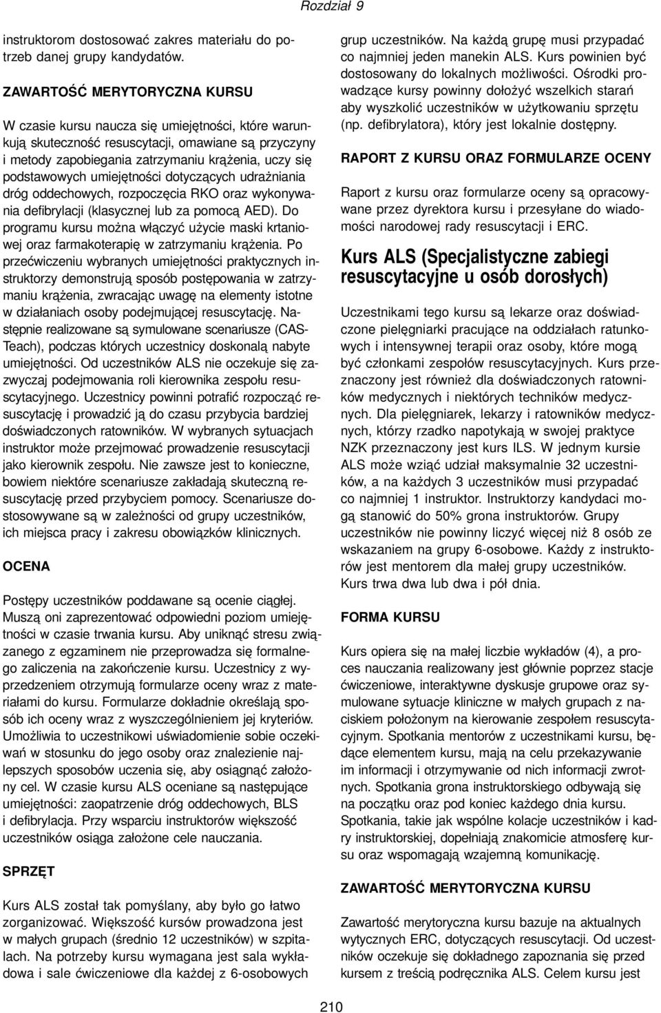 umiejętności dotycza cych udrażniania dróg oddechowych, rozpoczęcia RKO oraz wykonywania defibrylacji (klasycznej lub za pomoca AED).