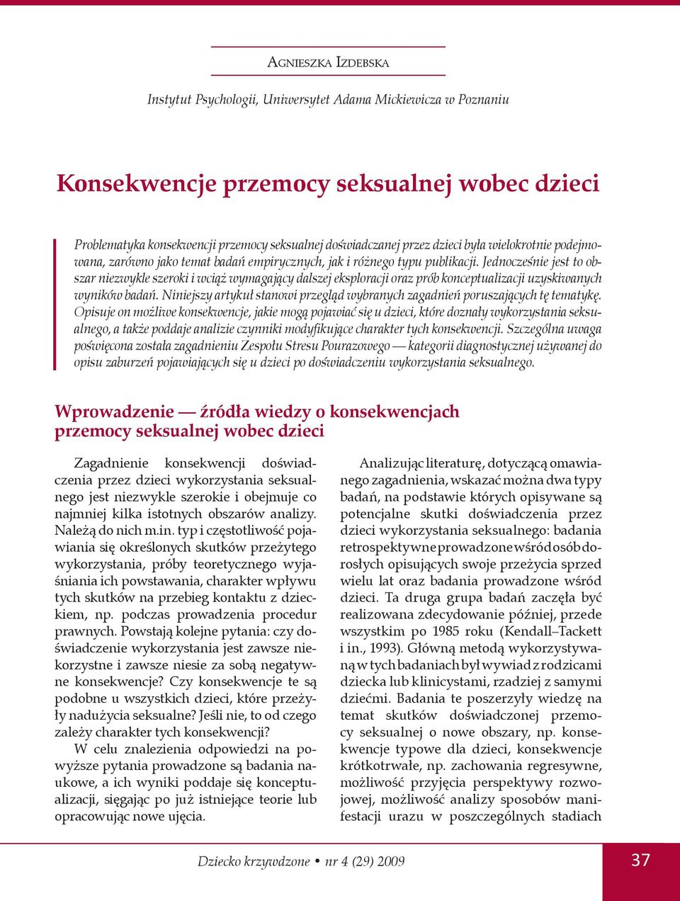 Jednocześnie jest to obszar niezwykle szeroki i wciąż wymagający dalszej eksploracji oraz prób konceptualizacji uzyskiwanych wyników badań.