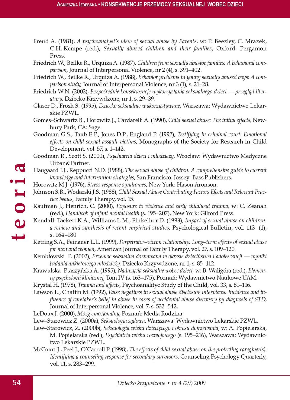 21 28. Friedrich W.N. (2002), Bezpośrednie konsekwencje wykorzystania seksualnego dzieci przegląd literatury, Dziecko Krzywdzone, nr 1, s. 29 39. Glaser D., Frosh S.