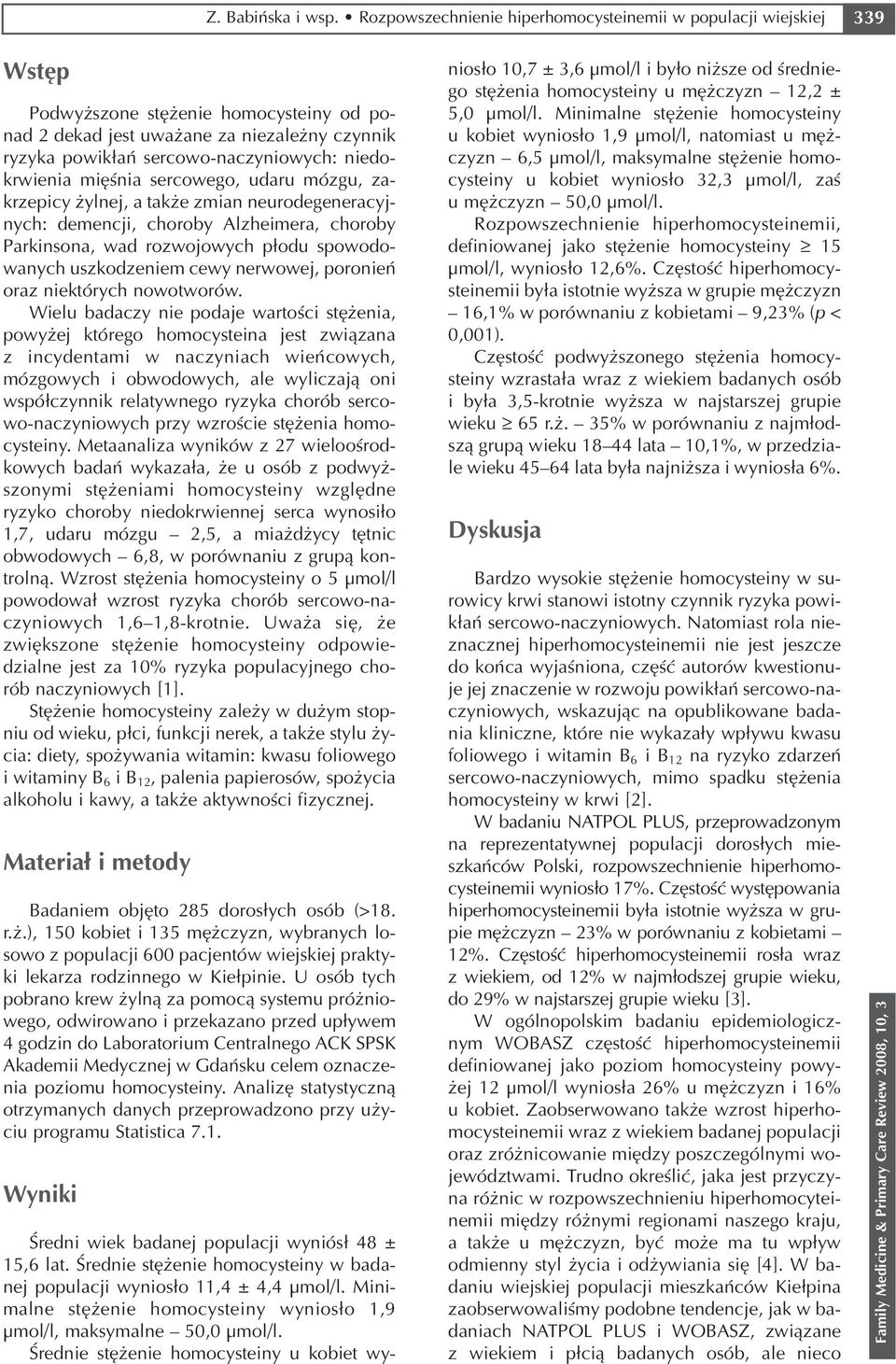 niedo krwienia mięśnia sercowego, udaru mózgu, za krzepicy żylnej, a także zmian neurodegeneracyj nych: demencji, choroby Alzheimera, choroby Parkinsona, wad rozwojowych płodu spowodo wanych