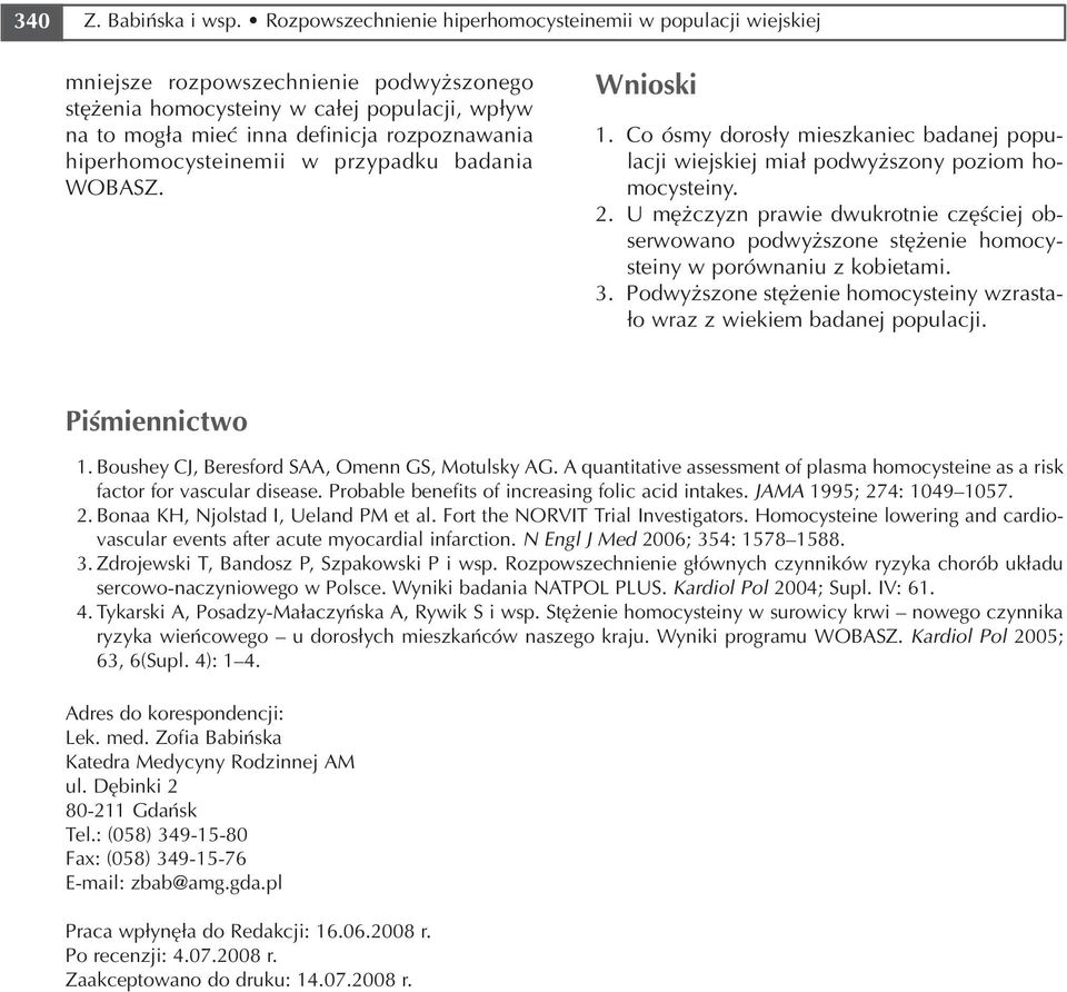 hiperhomocysteinemii w przypadku badania WOBASZ. Wnioski 1. Co ósmy dorosły mieszkaniec badanej popu lacji wiejskiej miał podwyższony poziom ho mocysteiny. 2.