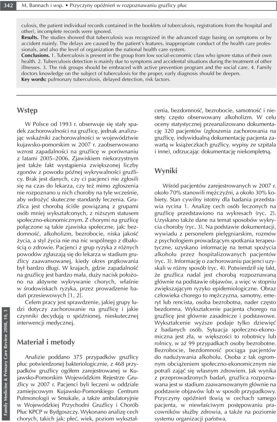 ignored. Results. The studies showed that tuberculosis was recognized in the advanced stage basing on symptoms or by accident mainly.