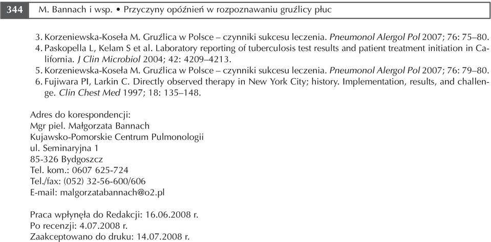 Gruźlica w Polsce czynniki sukcesu leczenia. Pneumonol Alergol Pol 2007; 76: 79 80. 6. Fujiwara PI, Larkin C. Directly observed therapy in New York City; history.