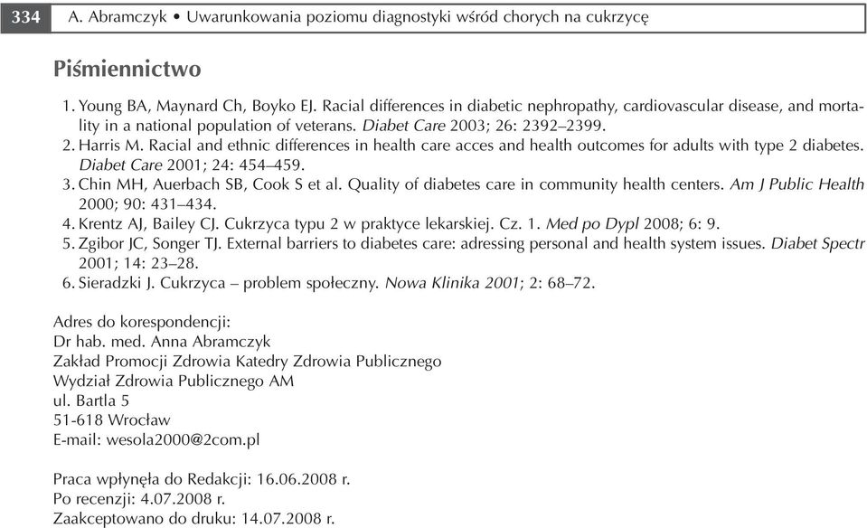 Racial and ethnic differences in health care acces and health outcomes for adults with type 2 diabetes. Diabet Care 2001; 24: 454 459. 3. Chin MH, Auerbach SB, Cook S et al.