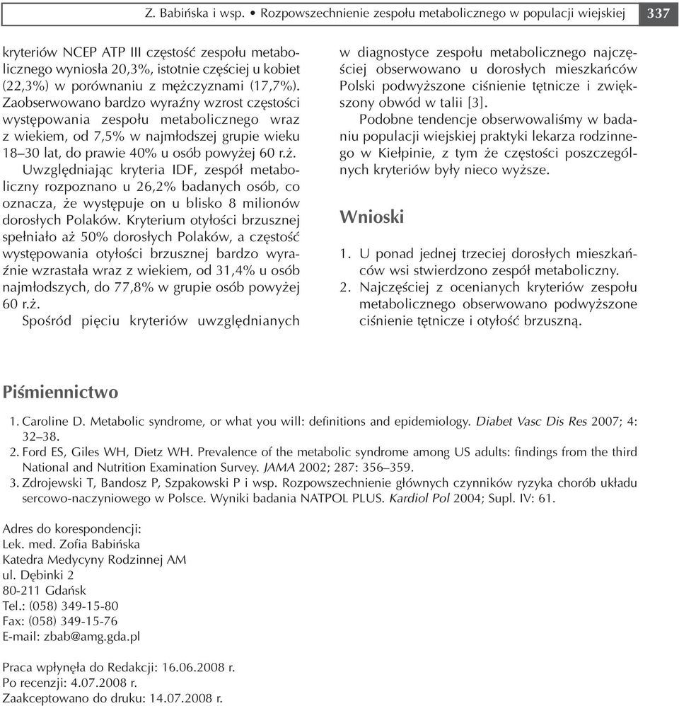 mężczyznami (17,7%). Zaobserwowano bardzo wyraźny wzrost częstości występowania zespołu metabolicznego wraz z wiekiem, od 7,5% w najmłodszej grupie wieku 18 30 lat, do prawie 40% u osób powyżej 60 r.