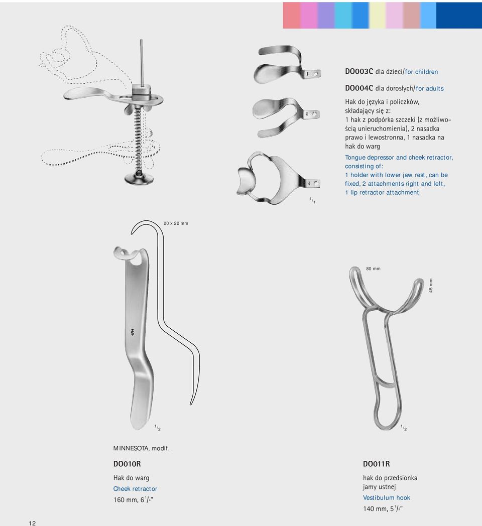 consisting of: 1 holder with lower jaw rest, can be fixed, 2 attachments right and left, 1 lip retractor attachment 20 x 22 mm 80 mm