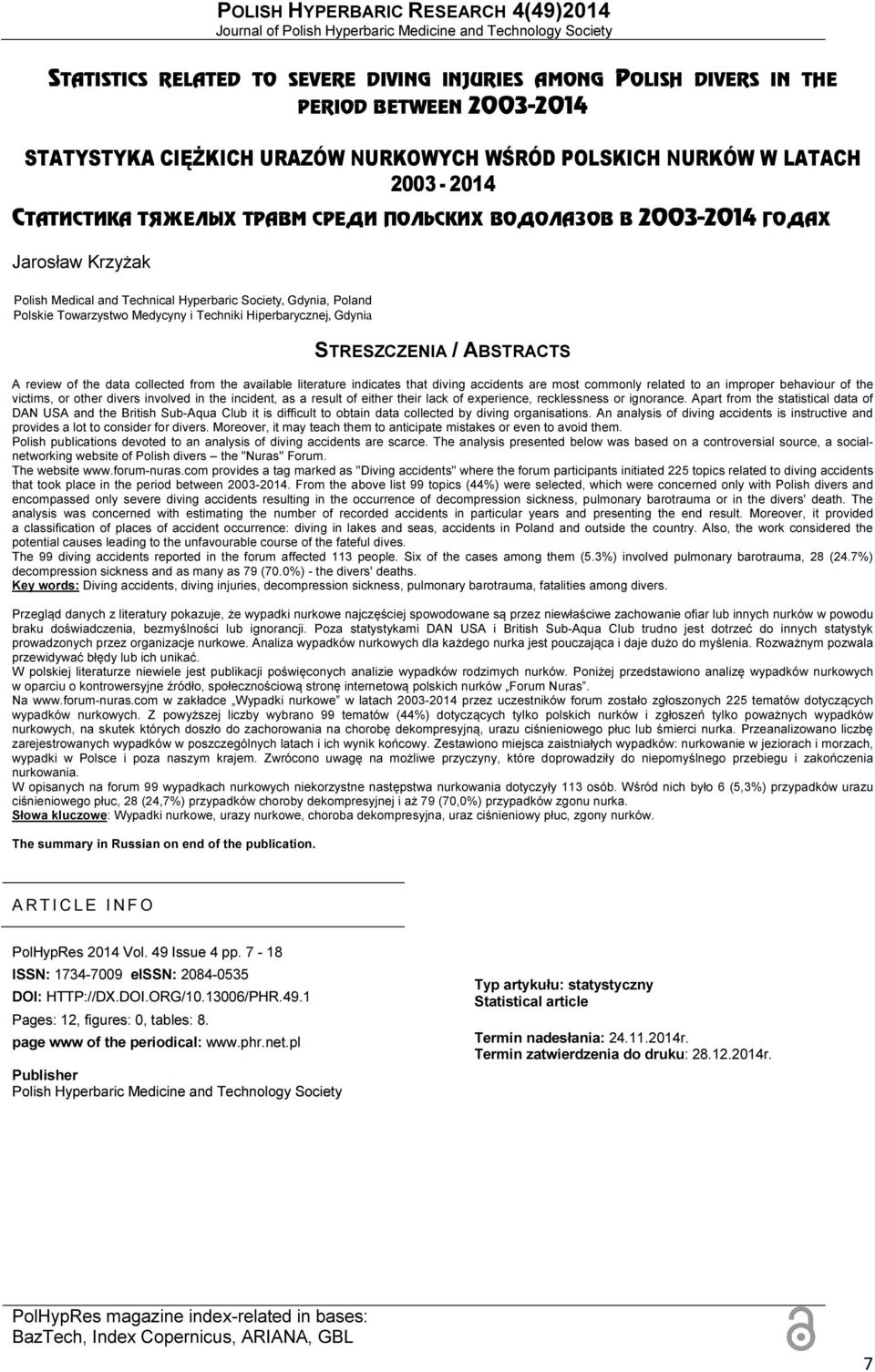 Hyperbaric Society, Gdynia, Poland Polskie Towarzystwo Medycyny i Techniki Hiperbarycznej, Gdynia STRESZCZENIA / ABSTRACTS A review of the data collected from the available literature indicates that