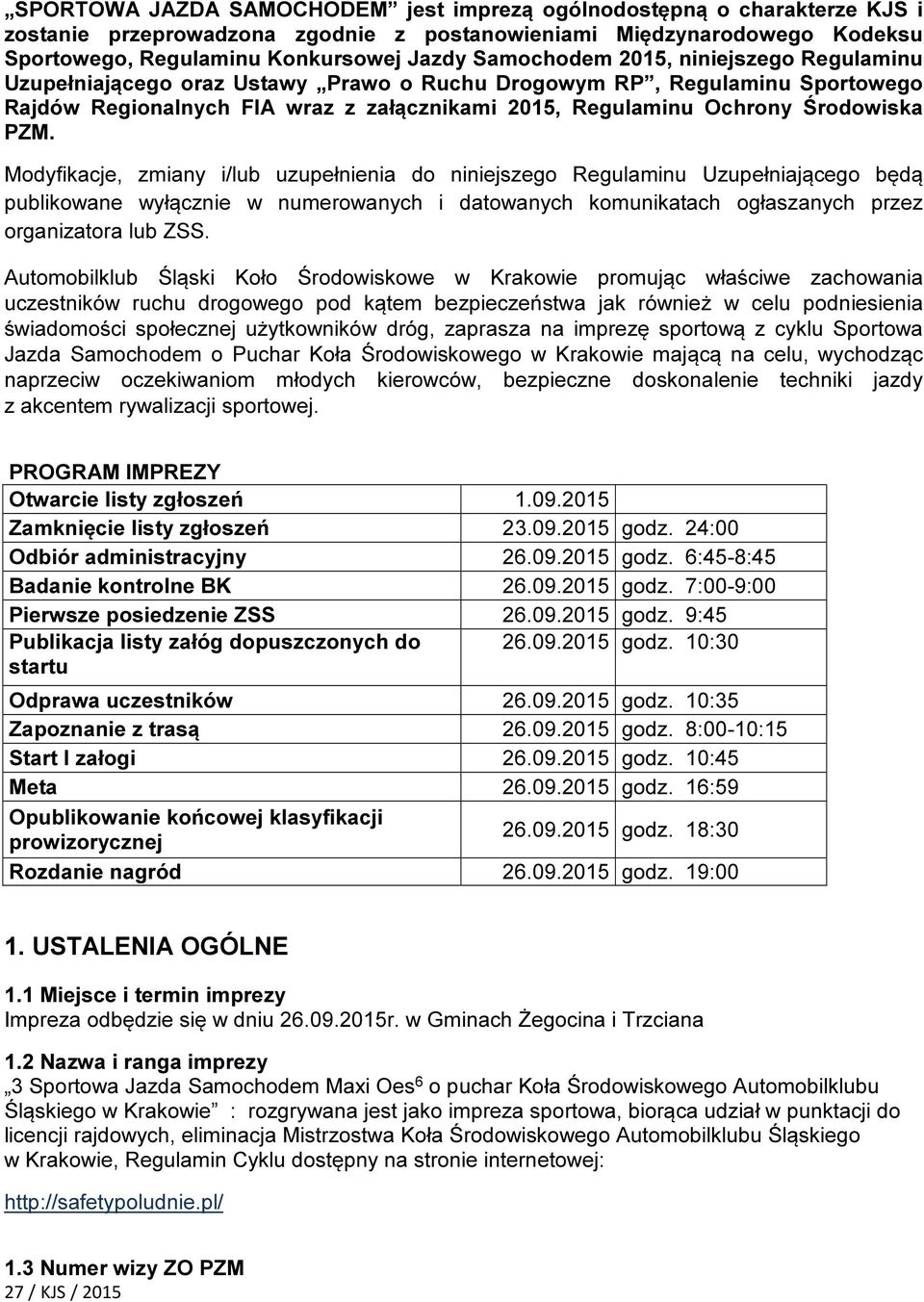 PZM. Modyfikacje, zmiany i/lub uzupełnienia do niniejszego Regulaminu Uzupełniającego będą publikowane wyłącznie w numerowanych i datowanych komunikatach ogłaszanych przez organizatora lub ZSS.