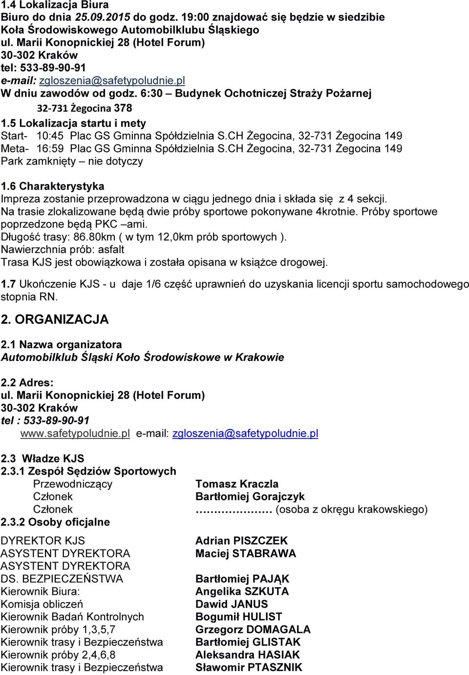 5 Lokalizacja startu i mety Start- 10:45 Plac GS Gminna Spółdzielnia S.CH Żegocina, 32-731 Żegocina 149 Meta- 16:59 Plac GS Gminna Spółdzielnia S.