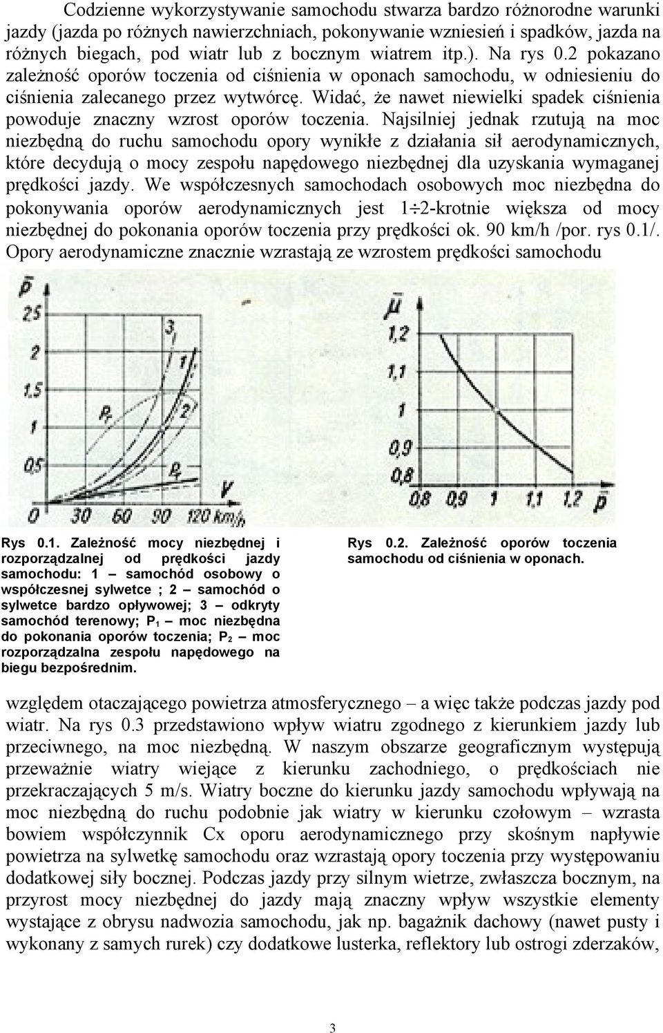 Widać, że nawet niewielki spadek ciśnienia powoduje znaczny wzrost oporów toczenia.