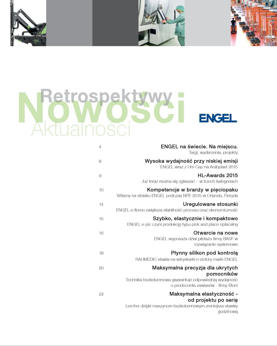 pięciopaku Witamy na stoisku ENGEL podczas NPE 2015 w Orlando, Floryda 14 Uregulowane stosunki ENGEL e-flomo zwiększa stabilność procesu oraz ekonomiczność 15 Szybko, elastycznie i kompaktowo ENGEL