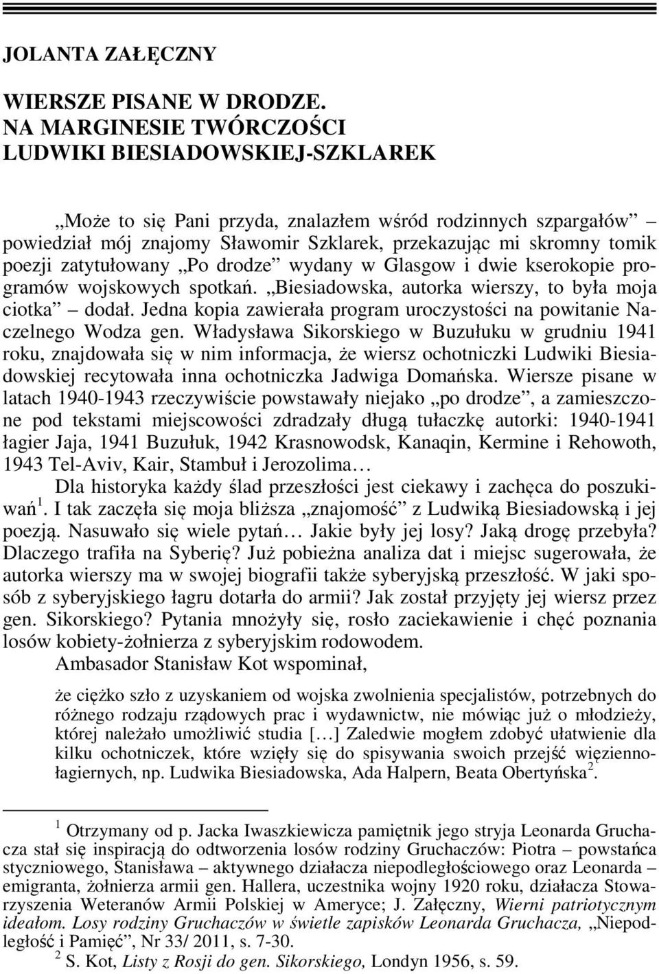 zatytułowany Po drodze wydany w Glasgow i dwie kserokopie programów wojskowych spotkań. Biesiadowska, autorka wierszy, to była moja ciotka dodał.