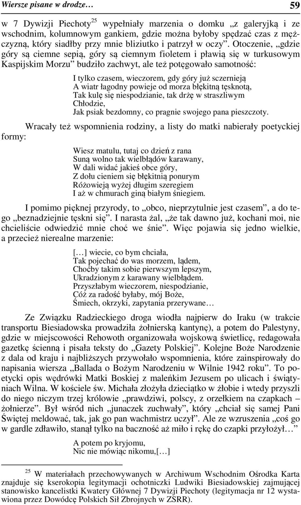 Otoczenie, gdzie góry są ciemne sepią, góry są ciemnym fioletem i pławią się w turkusowym Kaspijskim Morzu budziło zachwyt, ale też potęgowało samotność: I tylko czasem, wieczorem, gdy góry już