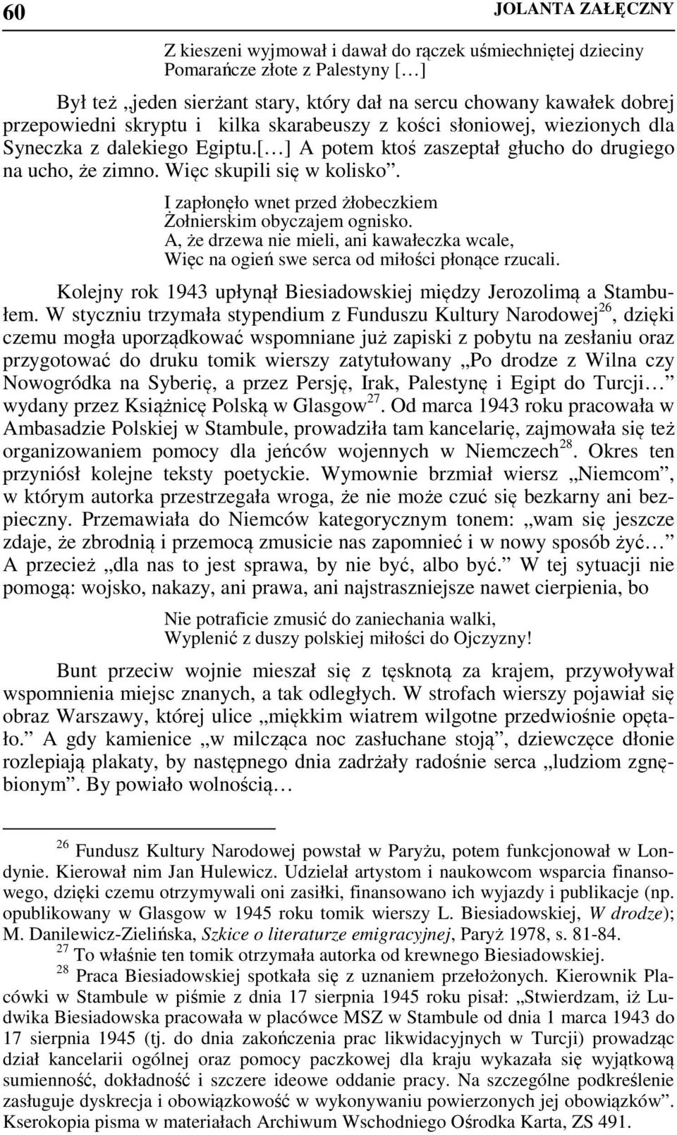 I zapłonęło wnet przed żłobeczkiem Żołnierskim obyczajem ognisko. A, że drzewa nie mieli, ani kawałeczka wcale, Więc na ogień swe serca od miłości płonące rzucali.