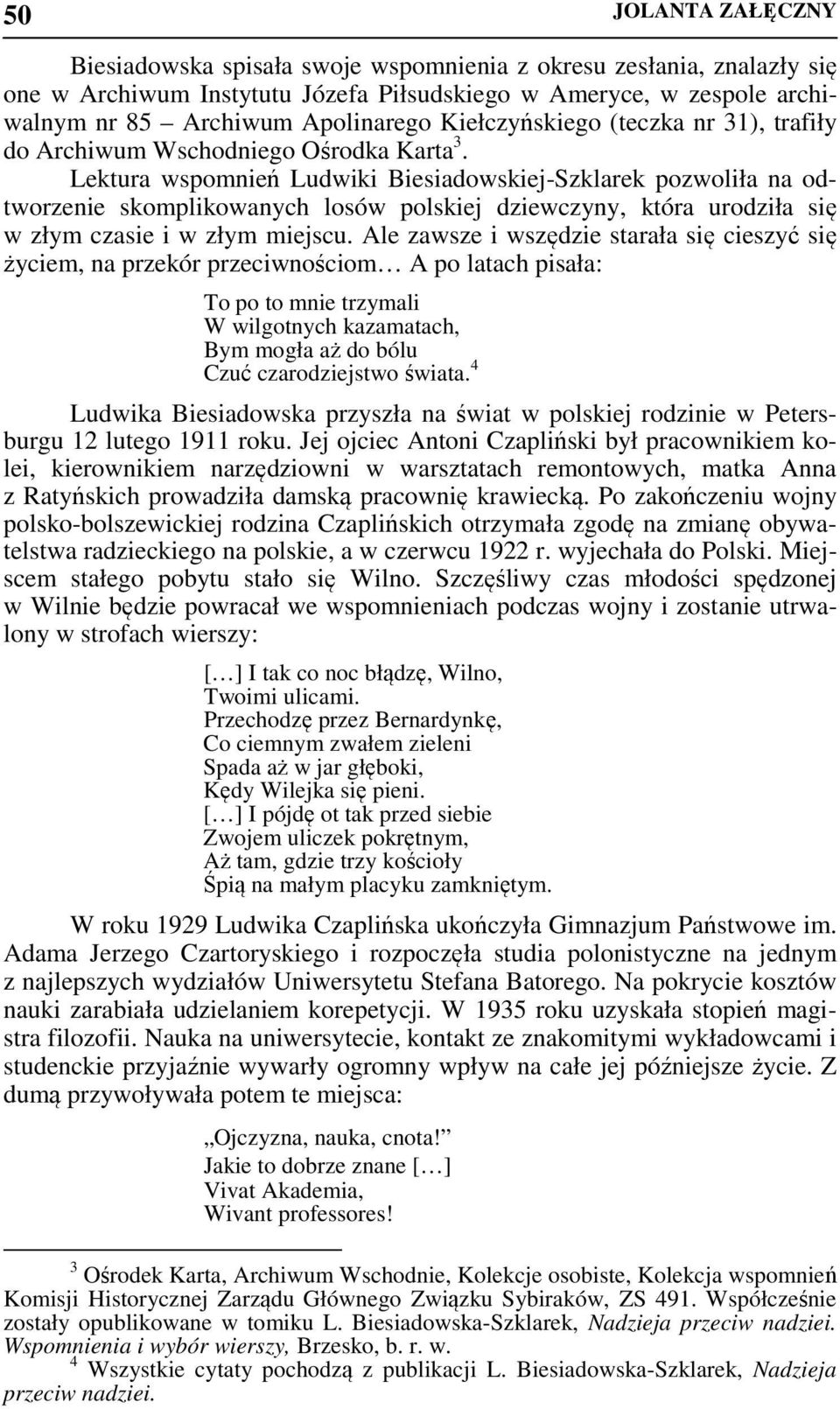 Lektura wspomnień Ludwiki Biesiadowskiej-Szklarek pozwoliła na odtworzenie skomplikowanych losów polskiej dziewczyny, która urodziła się w złym czasie i w złym miejscu.