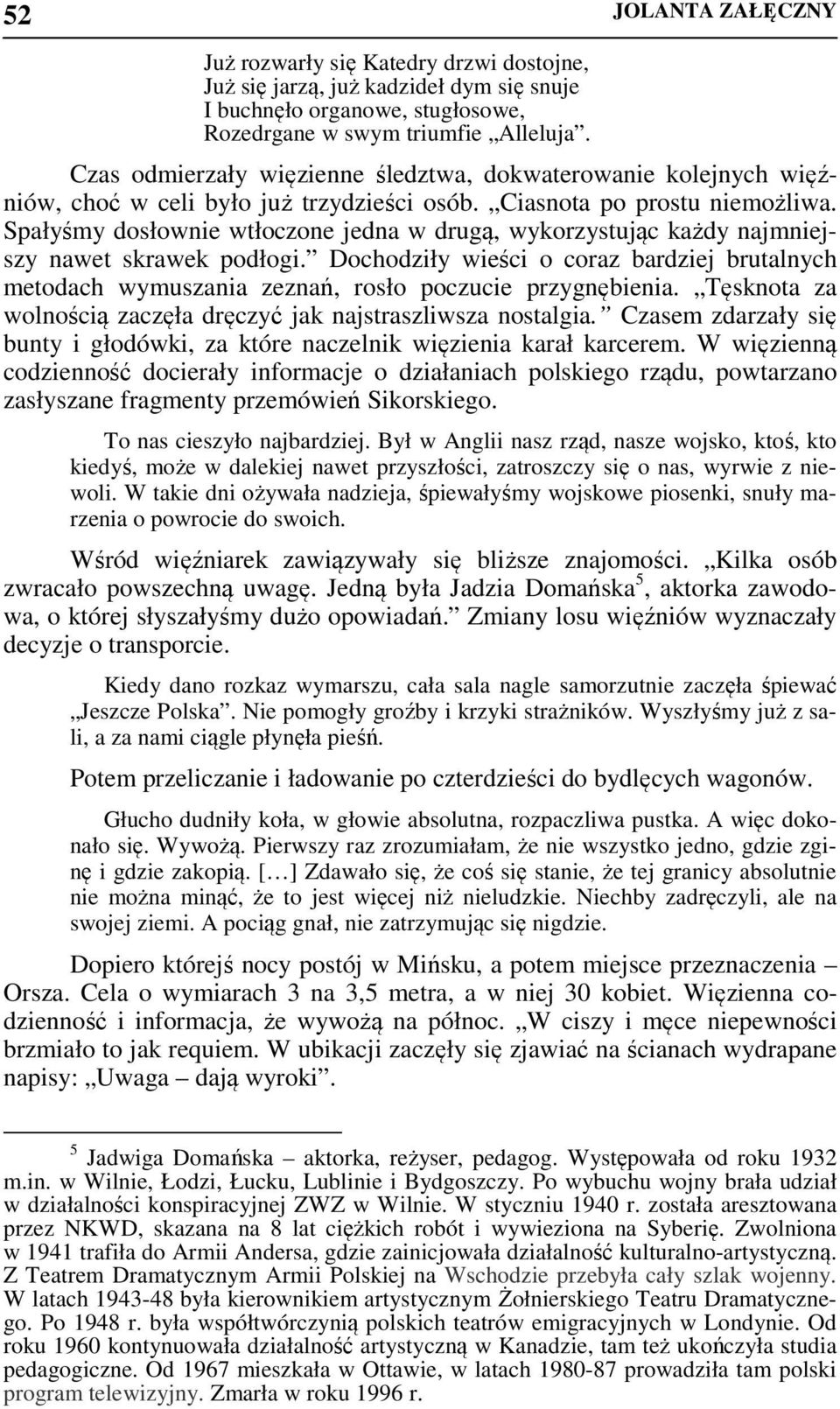 Spałyśmy dosłownie wtłoczone jedna w drugą, wykorzystując każdy najmniejszy nawet skrawek podłogi.