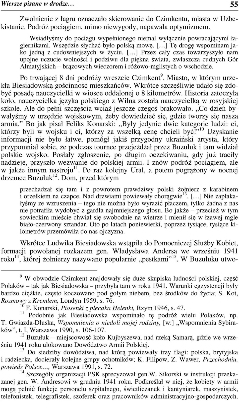 [ ] Przez cały czas towarzyszyło nam upojne uczucie wolności i podziwu dla piękna świata, zwłaszcza cudnych Gór Ałmatyjskich brązowych wieczorem i różowo-mglistych o wschodzie.