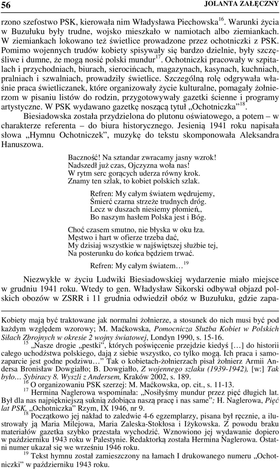 Ochotniczki pracowały w szpitalach i przychodniach, biurach, sierocińcach, magazynach, kasynach, kuchniach, pralniach i szwalniach, prowadziły świetlice.